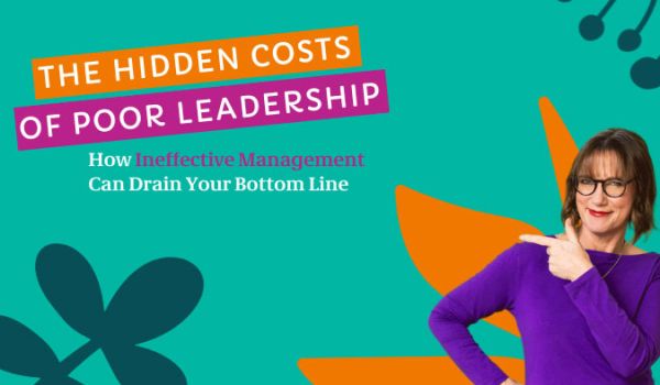 The Hidden Costs of Poor Leadership: How Ineffective Management Can Drain Your Bottom Line